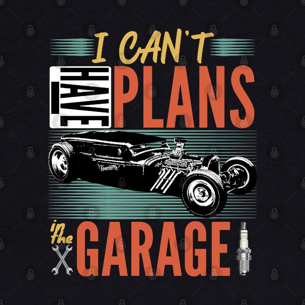 I Can't I Have Plans In The Garage by CharJens